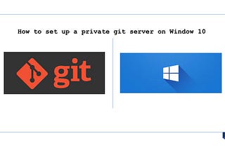 How to set up a private Git server on Windows 10.