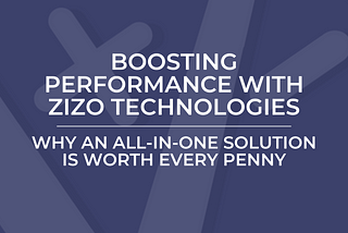 Boosting Performance with ZIZO Technologies: Why an All-in-One Solution is Worth Every Penny