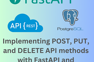 Continue Developing API with FastAPI and PostgreSQL — Beyond the GET Method