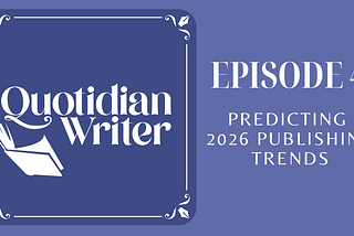 Predicting 2026 Book Publishing Trends (Quotidian Writer Episode 4)