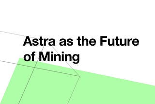 Astra as the Future of Mining