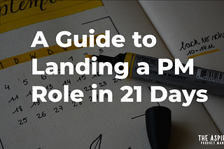 A Guide to Landing a PM Role in 21 Days