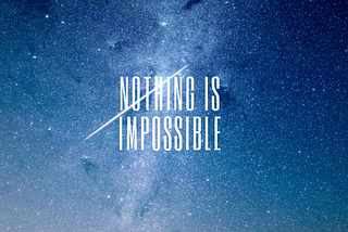 How I learned that nothing is impossible and it broke me.