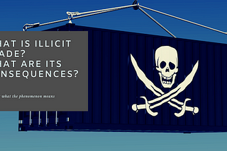 What Is Illicit Trade? What Are Its Consequences?