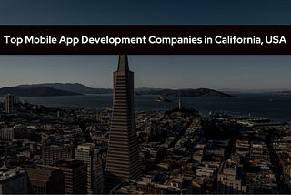 Top Mobile App Development Companies in California, USA