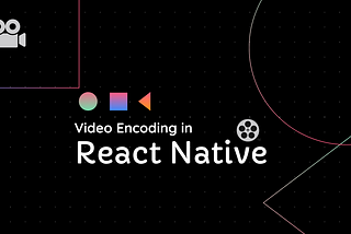 Video Encoding in React Native