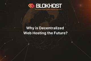 Why is Decentralized Web Hosting the Future?
