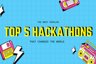 👨🏼‍💻 Top 5 Hackathons That Changed The World