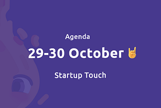 Startup Touch agenda — here