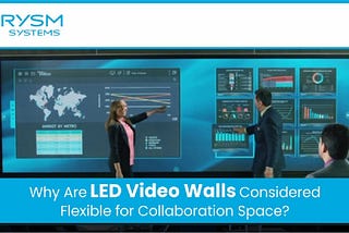 Why Are LED Video Walls Considered Flexible for Collaboration Space?