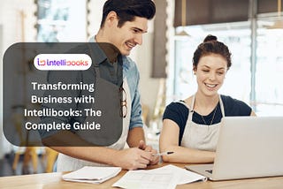 Transforming Business with Intellibooks: The Complete Guide