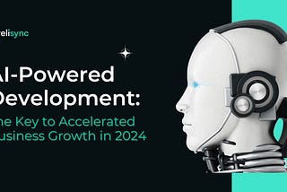 AI-Powered Development: The Key to Accelerated Business Growth in 2024