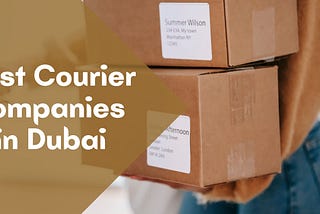 Top 10 Best Courier Companies in Dubai