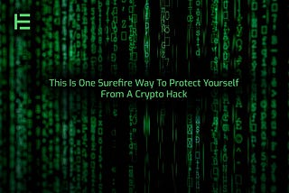 This Is One Surefire Way To Protect Yourself From A Crypto Hack