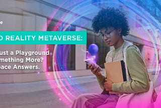 Mixed Reality Metaverse: Is It Just a Playground or Something More? tagSpace Answers.