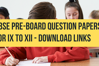 CBSE Pre-Board Question Papers For IX to XII — Download Links
