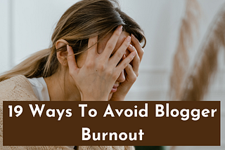 19 ways guide on how to avoid blogger burnout