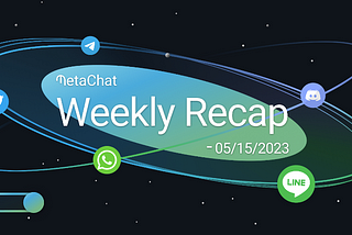 ✍️MetaChat Weekly Recap-05/15/2023