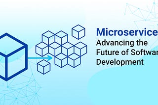 Microservices- Advancing the Future of Software Development