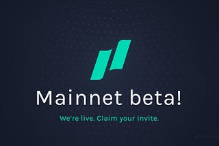 Mainnet beta is here! 🎉