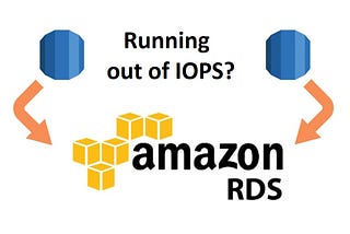 Running out of IOPS in AWS RDS? Let’s discuss on the work around!