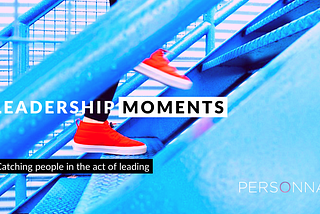 LEADERSHIP MOMENTS. Catching people in the act of leading.