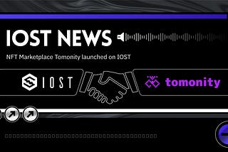 New NFT marketplace “tomonity” launched with built-in wallet on IOST