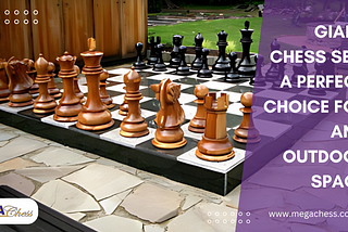 Giant Chess Set: A Perfect Choice For Any Outdoor Space