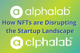 How NFTs are Disrupting the Startup Landscape
