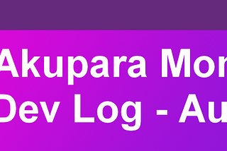 Akupara Games Dev Log (August)