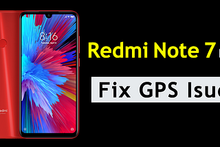 Fix Redmi Note 7 Pro Searching For GPS Issue