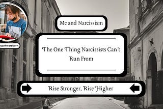 The One Thing Narcissists Can’t Run From
