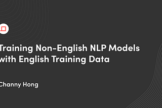Training Non-English NLP Models with English Training Data