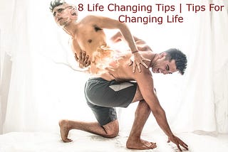 7 Life Changing Tips | Tips For Changing Your Life | The Facts World