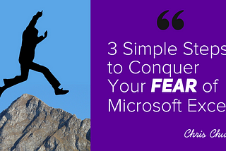 3 Simple Steps to Conquer Your Fear of Microsoft Excel