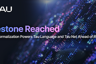 Milestone Reached: Strong Normalization Powers Tau Language and Tau Net Ahead of Release
