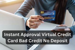 Instant Approval Virtual Credit Card Bad Credit No Deposit