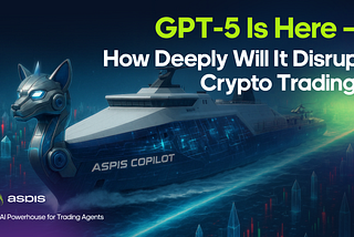GPT-5 Is Here — How Deeply Will It Disrupt Crypto Trading?