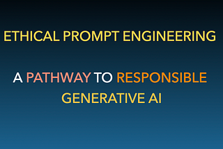 Ethical Prompt Engineering: A Pathway To Responsible AI Usage