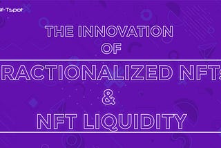 Try dNFTspot: THE INNOVATION OF FRACTIONALIZED NFTS AND NFT LIQUIDITY.