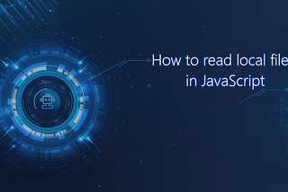 How to read local files in JavaScript