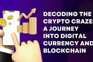 Decoding the Crypto Craze: A Journey into Digital Currency and Blockchain