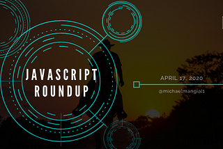 Weekly JavaScript Round-Up (April 17, 2020)