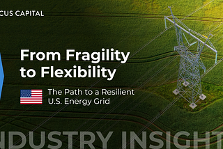 From Fragility to Flexibility: The Path to a Resilient U.S. Energy Grid