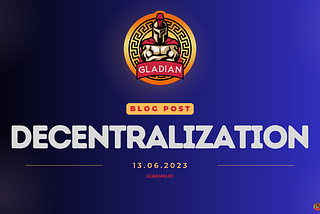 Decentralization in Gladian Ecosystem: Balancing Autonomy and Governance