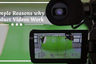9 Simple Reasons Why Product Videos Work