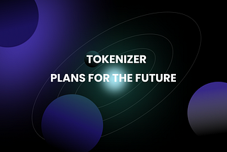 Tokenizer’s plans for the future (and partnership details)
