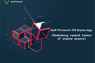 StaFi Protocol’s FIS Station App: (Redeeming reward tokens of staked assets)