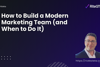 How to Build a Modern Marketing Team (and When to Do It)