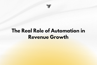 The Real Role of Automation in Revenue Growth